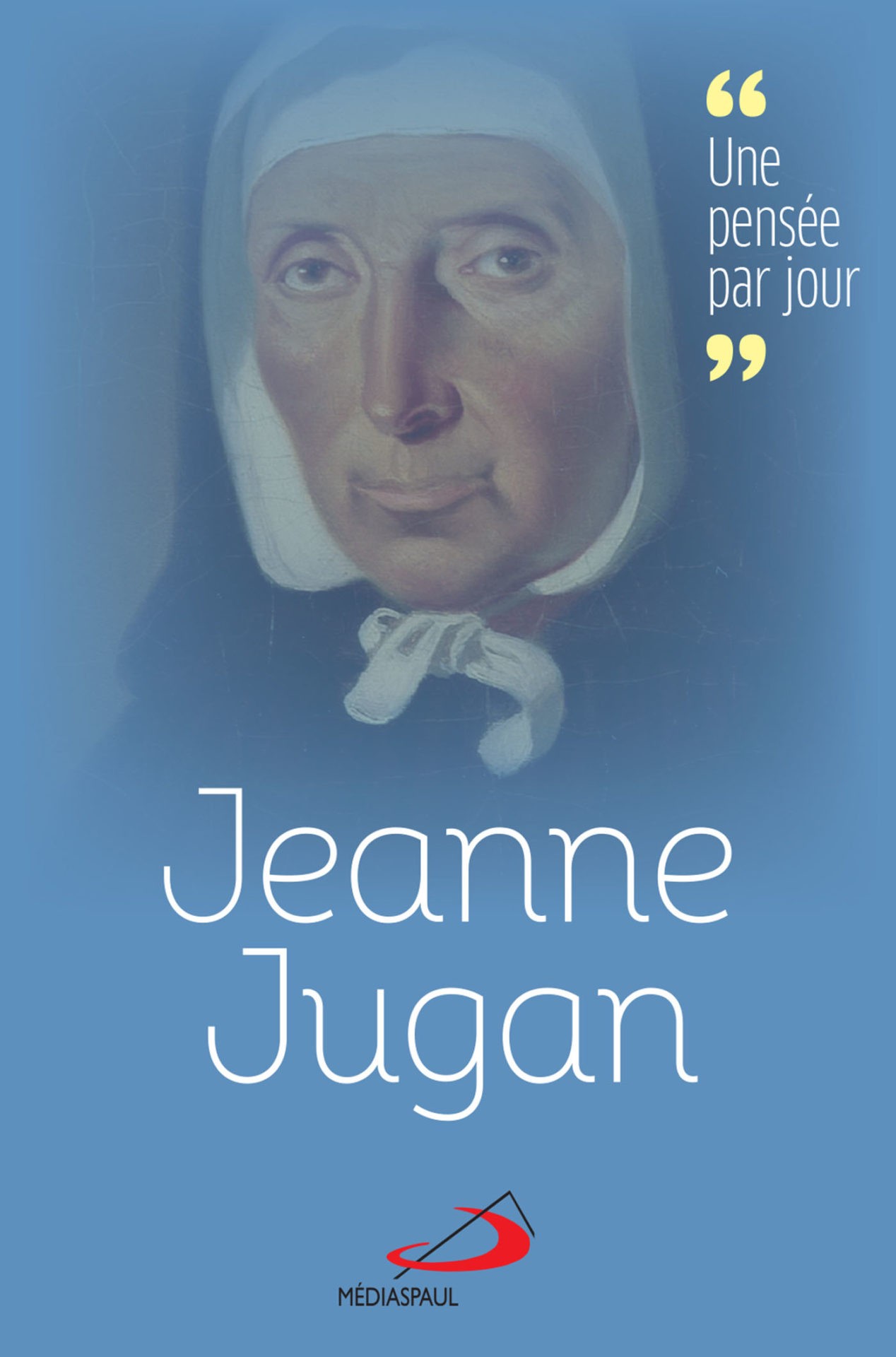 Jeanne Jugan Une parole par jour